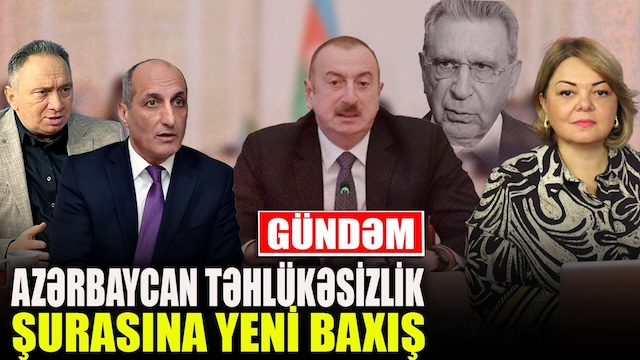 GÜNDƏM! Azərbaycan Təhlükəsizlik Şurasına yeni baxış - Fikrət Yusifov və Heydər Oğuz ilə QIRMIZ MASA